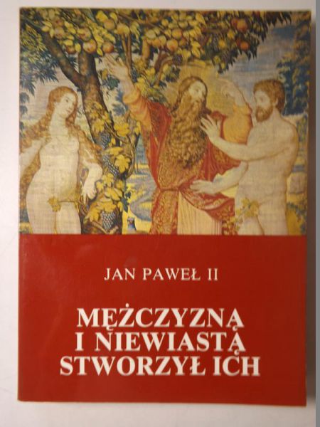 Jan Paweł II - Mężczyzną i niewiastą stworzył ich. Odkupienie ciała a sakramentalność małżeństwa