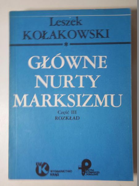 Kołakowski Leszek - Główne nurty marksizmu. Część III. Rozkład
