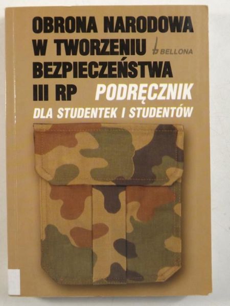 Obrona narodowa w tworzeniu bezpieczeństwa III RP. Podręcznik dla studentek i studentów