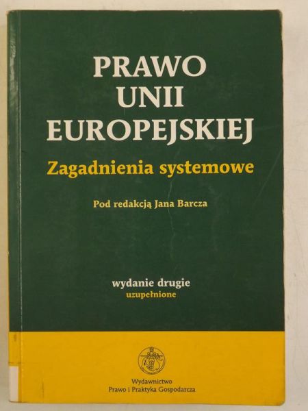 Barcz Jan (red.) - Prawo Unii Europejskiej: Zagadnienia systemowe