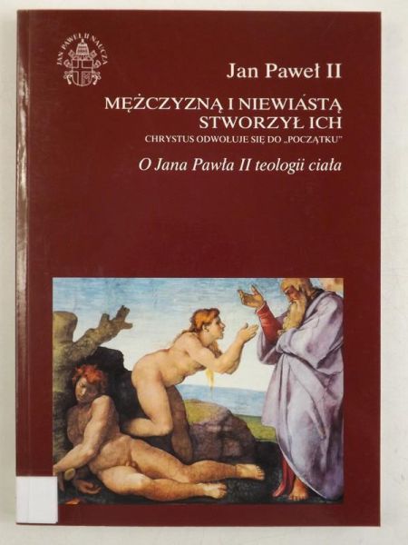 Jan Paweł II - Mężczyzną i niewiastą stworzył ich,Tom I