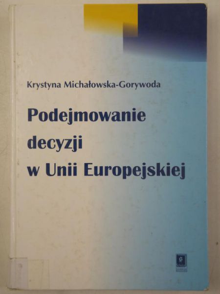 Michałowska-Gorywoda Krystyna - Podejmowanie decyzji w Unii Europejskiej