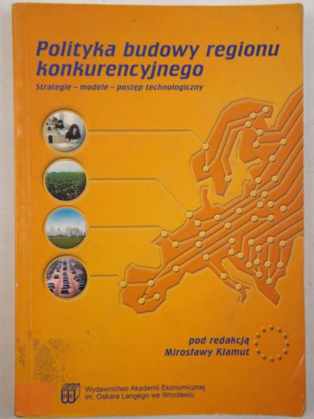 Klamut Mirosława (red.) - Polityka budowy regionu konkurencyjnego