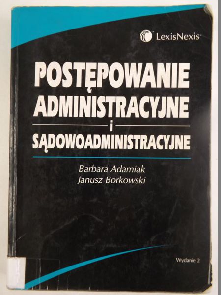 Adamiak Barbara, Borkowski Janusz - Postępowanie administracyjne i sądowoadministracyjne