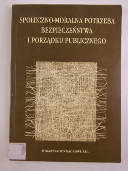 Świtka Jan, Kuć Małgorzata,    - Społeczno-moralna potrzeba bezpieczeństwa i porządku publicznego