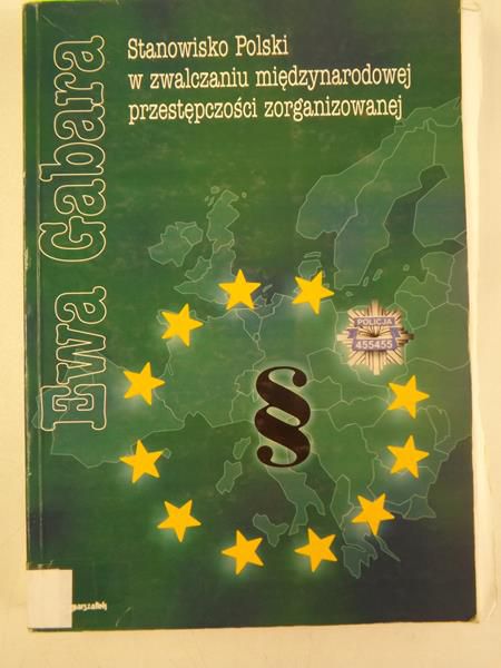 Gabara Ewa - Stanowisko Polski w zwalczaniu międzynarodowej przestępczości zorganizowanej