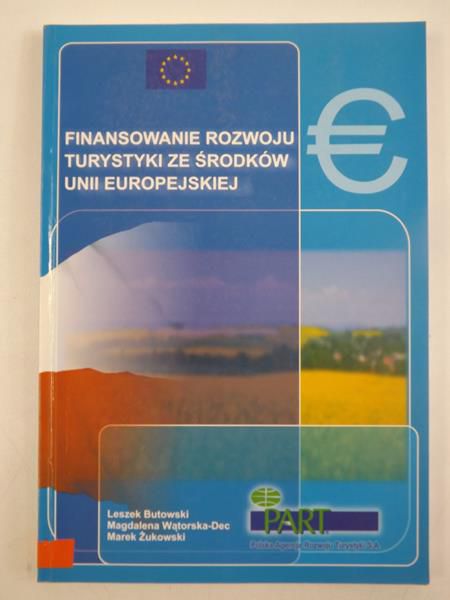 Butowski Leszek, Wątorska-Dec Magdalena, Żukowski Marek - Finansowanie rozwoju turystyki ze środków Unii Europejskiej