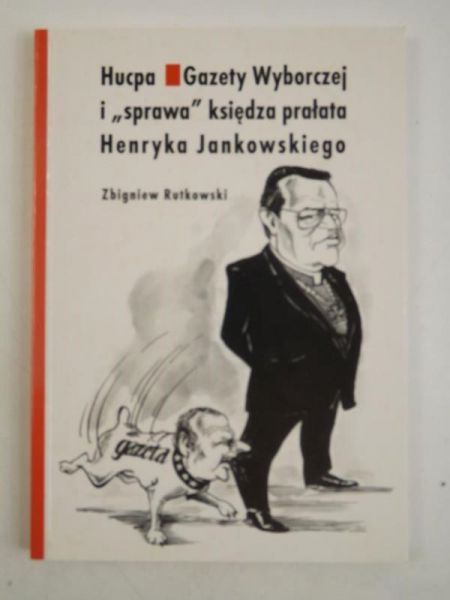 Hucpa "Gazety Wyborczej" i "sprawa" księdza prałata Henryka Jankowskiego, tom 32