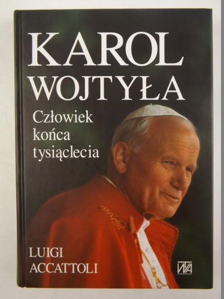 Accattoli Luigi - Karol Wojtyła: Człowiek końca tysiąclecia