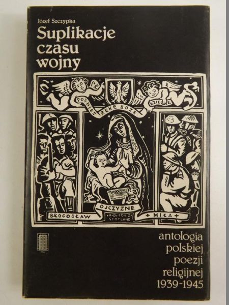Suplikacje czasu wojny. Antologia polskiej poezji religijnej 1939-1945