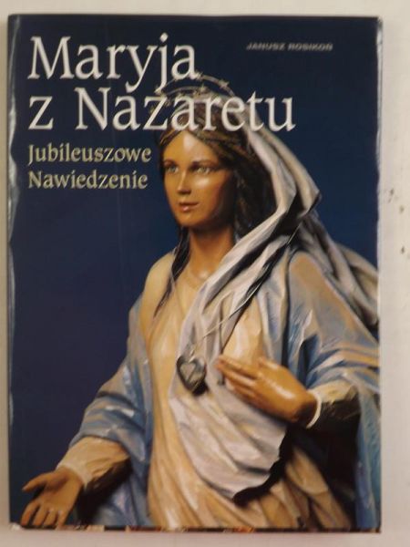 Rosikoń  - Maryja z Nazaretu. Jubileuszowe Nawiedzenie
