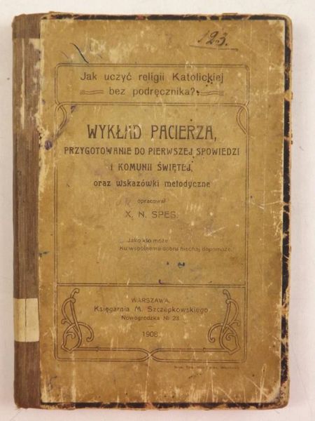 Wykład pacierza, przygotowanie do pierwszej Spowiedzi i Komunii Świetej oraz wskazówki metodyczne, 1908 r.