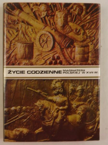 Długosz Józef - Życie codzienne magnaterii polskiej w XVII wieku