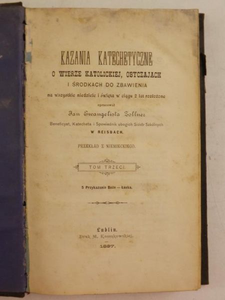 Kazania katechetyczne o wierze katolickiej, obyczajach i środkach do zbawienia na wszystkie niedziele i święta w ciągu 2 lat rozłożone,Tom III, 1897 r.
