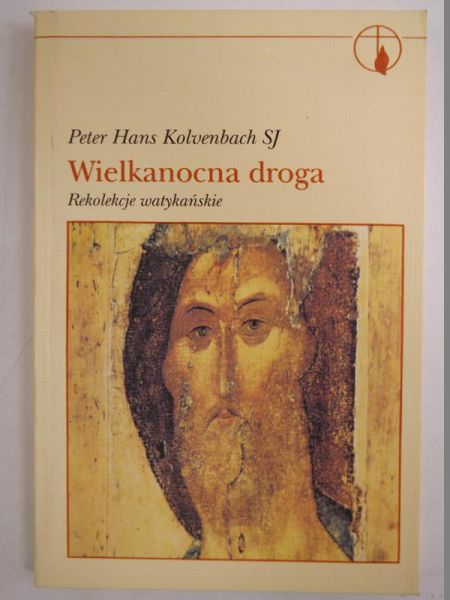 Kolvenbach Peter Hans - Wielkanocna droga. Rekolekcje watykańskie