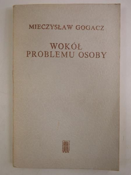 Gogacz Mieczysław - Wokół problemu osoby