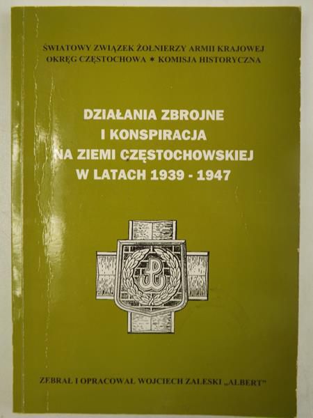 Działania zbrojne i konspiracja na Ziemi Częstochowskiej w latach 1939 - 1947
