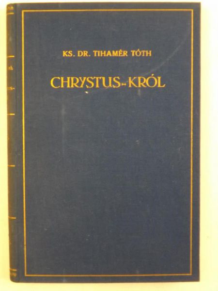Toth Tihamer - Chrystus Król, Tom III, 1935 r.