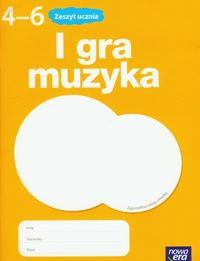 Kilbach Grażyna - I gra muzyka 4-6: Zeszyt ucznia