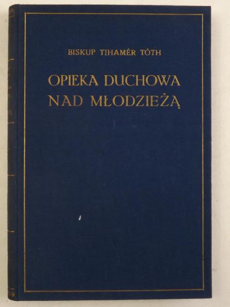 Toth Tihamer - Opieka duchowa nad młodzieżą, tom I. 1940 r.