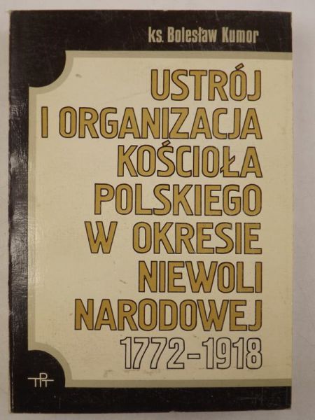 Ustrój i organizacja Kościoła polskiego w okresie Niewoli Narodowej 1772-1918