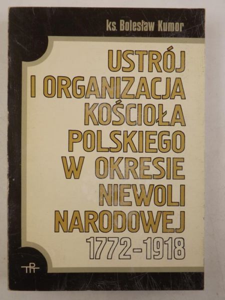 Ustrój i organizacja Kościoła polskiego w okresie Niewoli Narodowej 1772-1918
