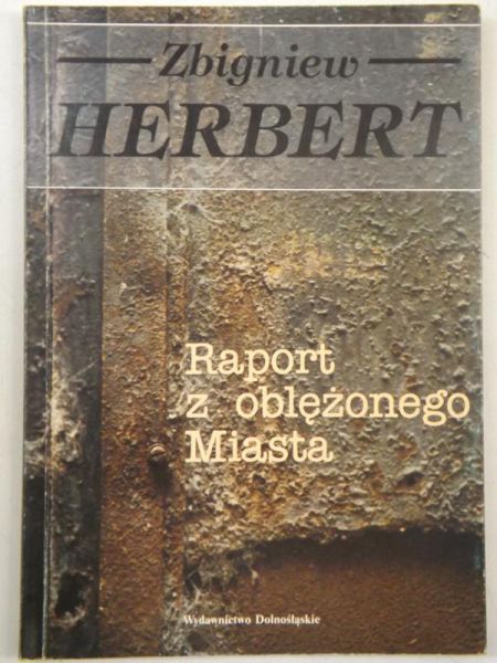 Herbert Zbigniew - Raport z oblężonego Miasta