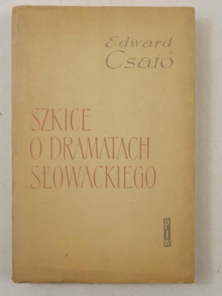Csato Edward - Szkice o dramatach Słowackiego