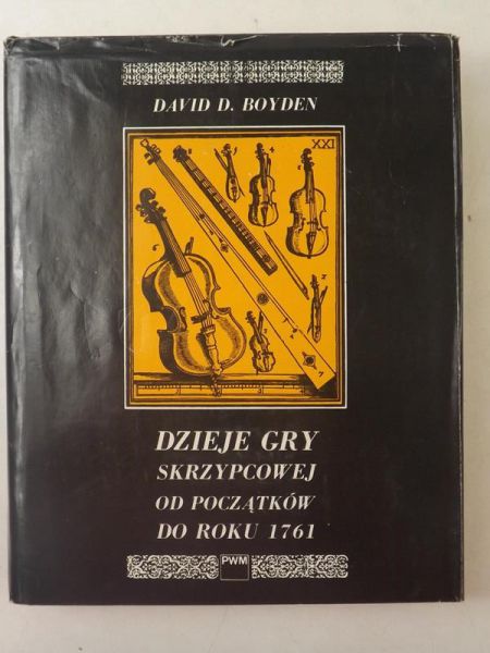 Boyden David - Dzieje gry skrzypcowej od początków do roku 1761 oraz jej związek ze skrzypcami i muzyką skrzypcową