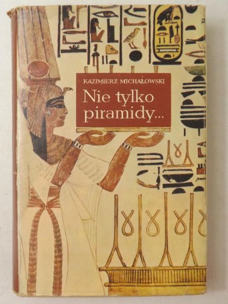 Michałowski Kazimierz - Nie tylko piramidy...