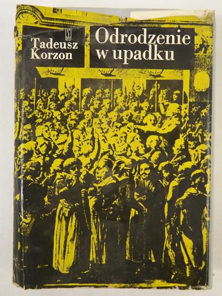 Korzon Tadeusz - Odrodzenie w upadku, Wybór pism historycznych
