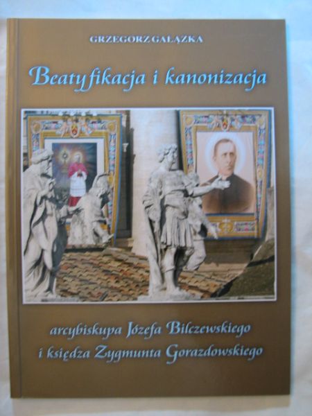 Gałązka Grzegorz - Beatyfikacja i kanonizacja arcybiskupa Józefa Bilczewskiego i księdza Zygmunta Gorazdowskiego
