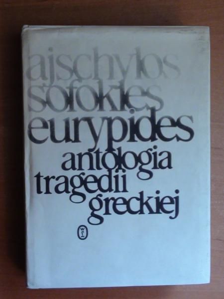 Ajschylos, Sofokles, Eurypides - Antropologia tragedii greckiej