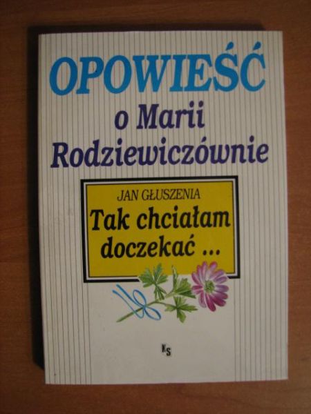 Głuszenia Jan - Tak chciałam doczekać - opowieść o Marii Rodziewiczównie