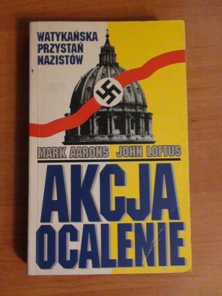Aarons Mark, Loftus John  -  Akcja ocalenie. Watykańska przystań nazistów
