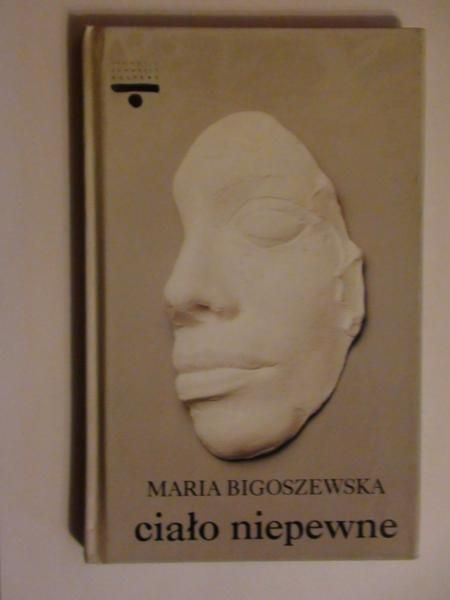 Bigoszewska Maria - Ciało niepewne