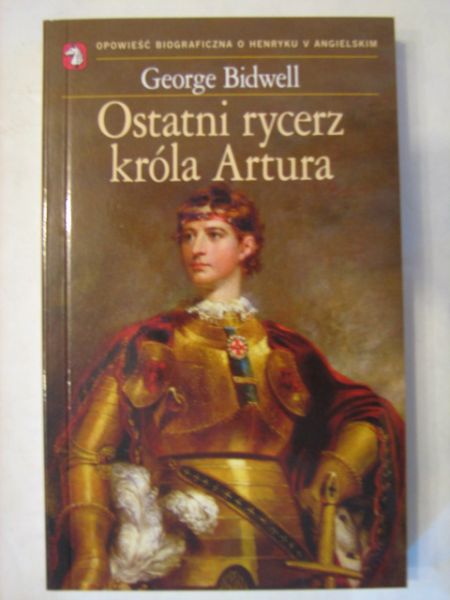 Bidwell George - Ostatni rycerz króla Artura