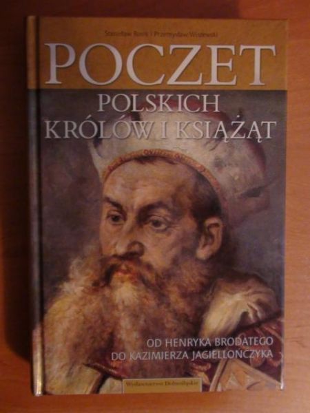 Rosik Stanisław,   - Poczet polskich królów i książąt - od Henryka Brodatego do Kazimierza Jagiellończyka