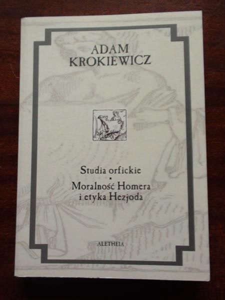 Krokiewicz Adam - Studia orfickie. Moralność Homera i etyka Hezjoda