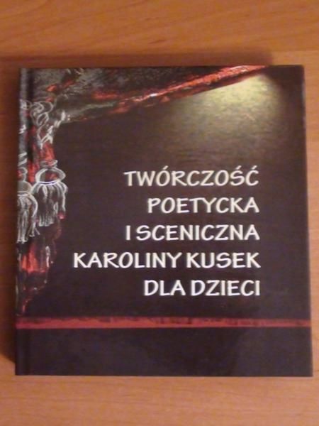 Twórczość poetycka i sceniczna Karoliny Kusek Dla Dzieci