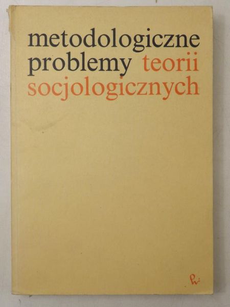 Metodologiczne problemy teorii socjologicznych