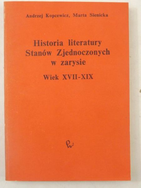 Kopcewicz Andrzej,   - Historia literatury Stanów Zjednoczonych w zarysie. Wiek XVII-XIX