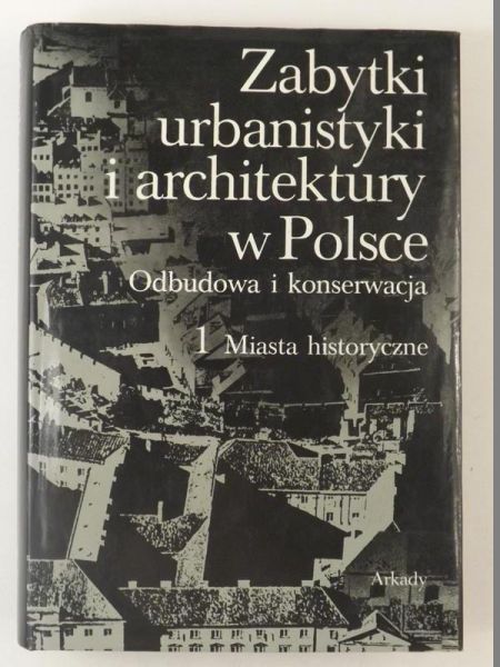 Zabytki urbanistyki i architektury w Polsce. Miasta historyczne, Tom I