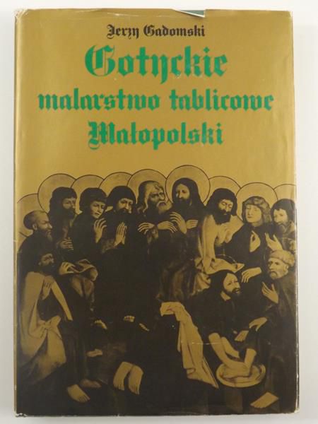 Gadomski Jerzy - Gotyckie malarstwo tablicowe Małopolski 1460-1500