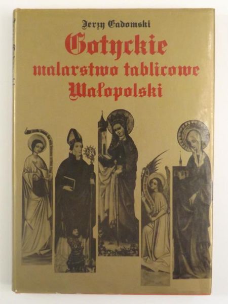 Gadomski Jerzy - Gotyckie malarstwo tablicowe Małopolski 1420-1470