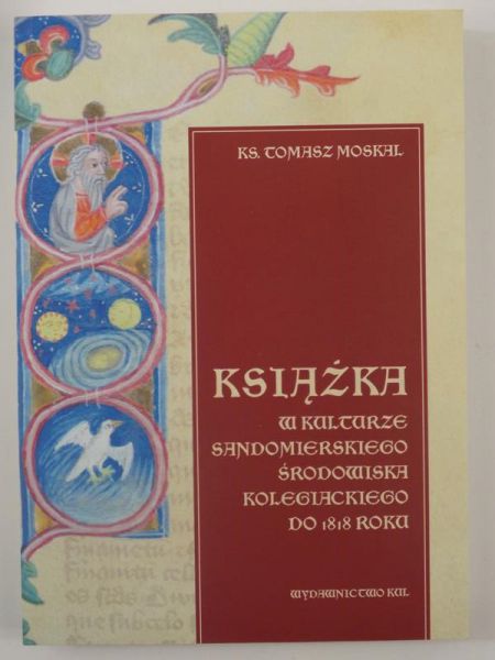 Moskal Tomasz - Książki w kulturze sandomierskiego środowiska kolegiackiego do 1818 roku