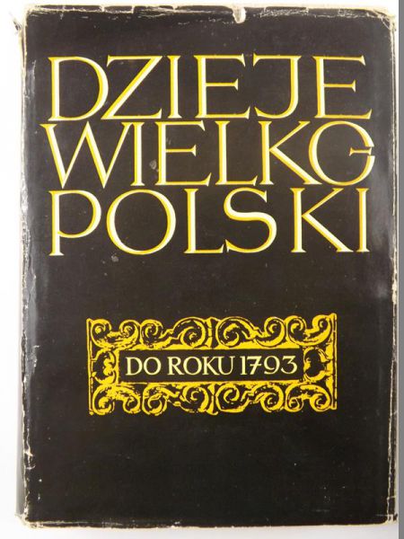 Dzieje Wielkopolski do roku 1793, Tom I