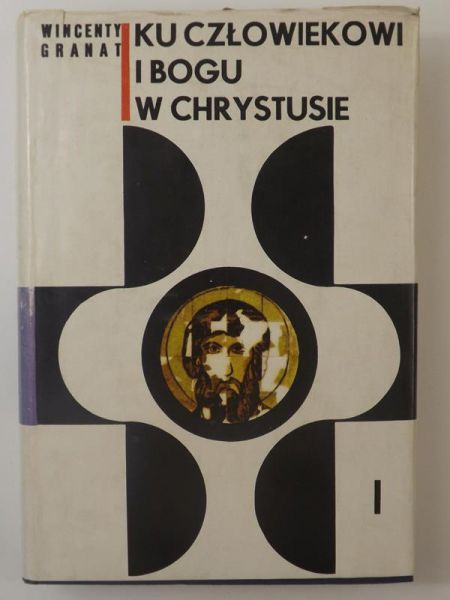 Granat Wincenty - Ku człowiekowi w Chrystusie, Tom I