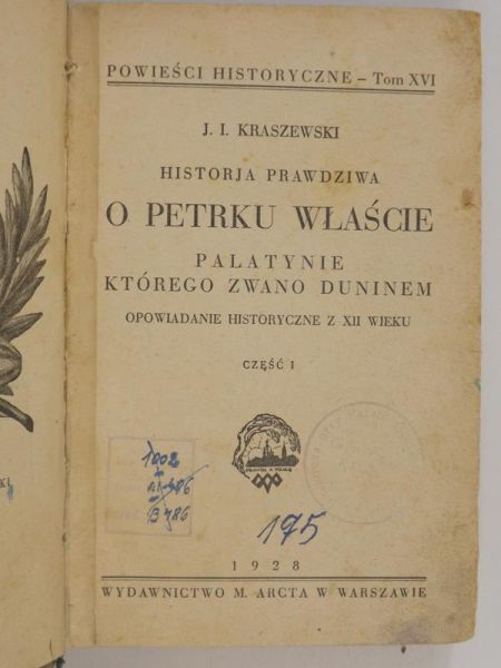 Kraszewski Józef Ignacy - Historja prawdziwa o Petrku Właście palatynie, którego zwano Duninem, 1928 r.