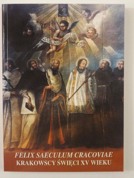 Felix saeculum Cracoviae - krakowscy święci XV wieku